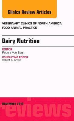 bokomslag Dairy Nutrition, An Issue of Veterinary Clinics of North America: Food Animal Practice