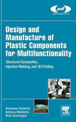 bokomslag Design and Manufacture of Plastic Components for Multifunctionality