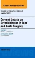 bokomslag Current Update on Orthobiologics in Foot and Ankle Surgery, An Issue of Clinics in Podiatric Medicine and Surgery