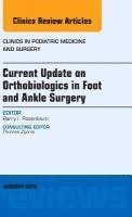 bokomslag Current Update on Orthobiologics in Foot and Ankle Surgery, an Issue of Clinics in Podiatric Medicine and Surgery