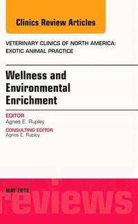 bokomslag Wellness and Environmental Enrichment, An Issue of Veterinary Clinics of North America: Exotic Animal Practice