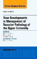 bokomslag New Developments in Management of Vascular Pathology of the Upper Extremity, An Issue of Hand Clinics