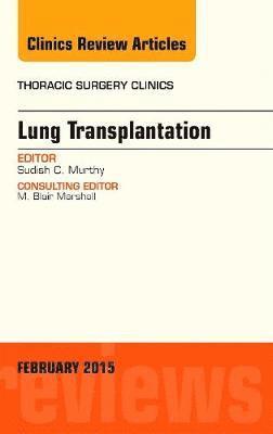 Lung Transplantation, An Issue of Thoracic Surgery Clinics 1