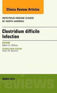 bokomslag Clostridium difficile Infection, An Issue of Infectious Disease Clinics of North America