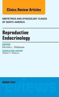 bokomslag Reproductive Endocrinology, An Issue of Obstetrics and Gynecology Clinics