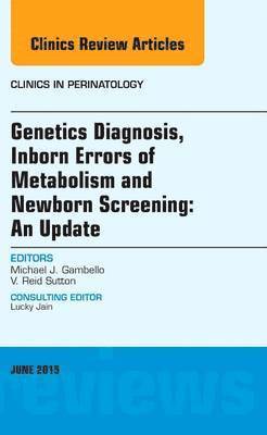 bokomslag Genetics Diagnosis, Inborn Errors of Metabolism and Newborn Screening: An Update, An Issue of Clinics in Perinatology