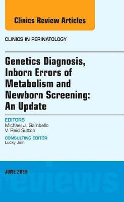 Michael J. Gambello, Michael J Gambello - Genetics Diagnosis, Inborn Errors of Metabolism and Newborn Screening: An Update, An Issue of Clinics in Perinatology, Inbunden