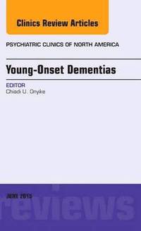 bokomslag Young-Onset Dementias, An Issue of Psychiatric Clinics of North America