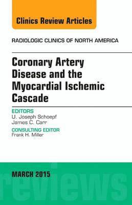 Coronary Artery Disease and the Myocardial Ischemic Cascade, An Issue of Radiologic Clinics of North America 1