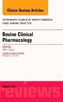 bokomslag Bovine Clinical Pharmacology, An Issue of Veterinary Clinics of North America: Food Animal Practice