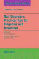 Nail Disorders: Practical Tips for Diagnosis and Treatment, An Issue of Dermatologic Clinics