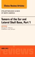 George B. Wanna - Tumors of the Ear and Lateral Skull Base: Part 1, An Issue of Otolaryngologic Clinics of North America, Inbunden
