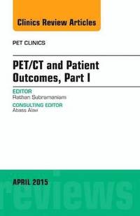 bokomslag PET/CT and Patient Outcomes, Part I, An Issue of PET Clinics