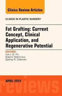 bokomslag Fat Grafting: Current Concept, Clinical Application, and Regenerative Potential, An Issue of Clinics in Plastic Surgery