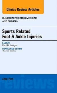 bokomslag Sports Related Foot & Ankle Injuries, An Issue of Clinics in Podiatric Medicine and Surgery