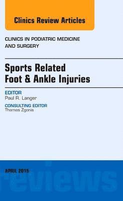Sports Related Foot & Ankle Injuries, An Issue of Clinics in Podiatric Medicine and Surgery 1