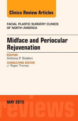 Midface and Periocular Rejuvenation, An Issue of Facial Plastic Surgery Clinics of North America 1