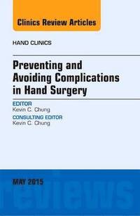 bokomslag Preventing and Avoiding Complications in Hand Surgery, An Issue of Hand Clinics