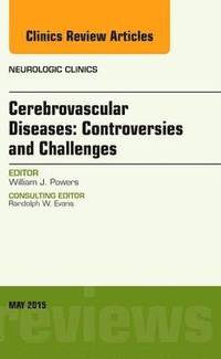 bokomslag Cerebrovascular Diseases: Controversies and Challenges, An Issue of Neurologic Clinics