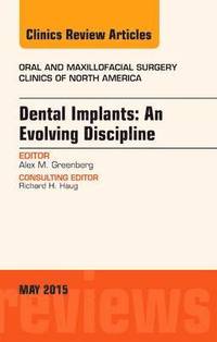 bokomslag Dental Implants: An Evolving Discipline, An Issue of Oral and Maxillofacial Clinics of North America