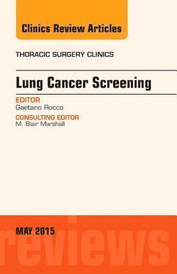 Lung Cancer Screening, An Issue of Thoracic Surgery Clinics 1