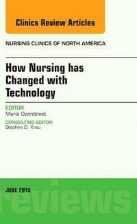 bokomslag How Nursing has Changed with Technology, An Issue of Nursing Clinics