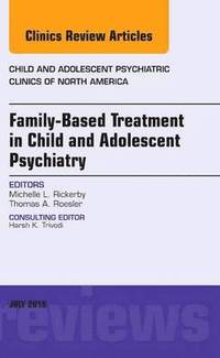 bokomslag Family-Based Treatment in Child and Adolescent Psychiatry, An Issue of Child and Adolescent Psychiatric Clinics of North America
