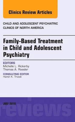 Family-Based Treatment in Child and Adolescent Psychiatry, An Issue of Child and Adolescent Psychiatric Clinics of North America 1