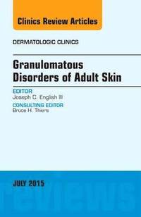 bokomslag Granulomatous Disorders of Adult Skin, An Issue of Dermatologic Clinics