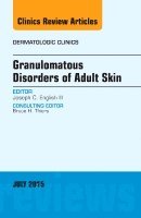 Joseph C. English III - Granulomatous Disorders of Adult Skin, An Issue of Dermatologic Clinics, Inbunden