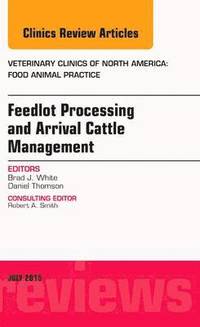 bokomslag Feedlot Processing and Arrival Cattle Management, An Issue of Veterinary Clinics of North America: Food Animal Practice