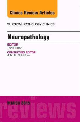Tarik Tihan - Neuropathology, An Issue of Surgical Pathology Clinics, Inbunden