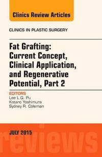 bokomslag Fat Grafting: Current Concept, Clinical Application, and Regenerative Potential, PART 2, An Issue of Clinics in Plastic Surgery