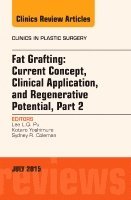 Lee L.Q. Pu - Fat Grafting: Current Concept, Clinical Application, and Regenerative Potential, PART 2, An Issue of Clinics in Plastic Surgery, Inbunden
