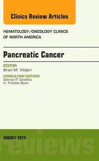 bokomslag Pancreatic Cancer, An Issue of Hematology/Oncology Clinics of North America
