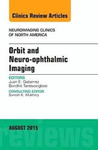 bokomslag Orbit and Neuro-ophthalmic Imaging, An Issue of Neuroimaging Clinics