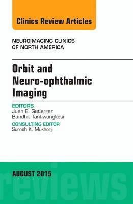 Orbit and Neuro-ophthalmic Imaging, An Issue of Neuroimaging Clinics 1