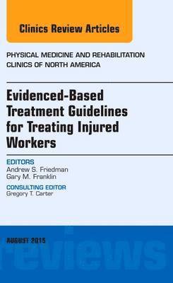 bokomslag Evidence-Based Treatment Guidelines for Treating Injured Workers, An Issue of Physical Medicine and Rehabilitation Clinics of North America