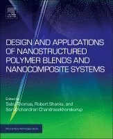 Sabu Thomas, Robert Shanks, Sarath Chandran - Design and Applications of Nanostructured Polymer Blends and Nanocomposite Systems, Inbunden