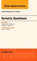 Charles Brown - Geriatric Anesthesia, An Issue of Anesthesiology Clinics, Inbunden