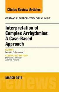 bokomslag Interpretation of Complex Arrhythmias: A Case-Based Approach, An Issue of Cardiac Electrophysiology Clinics