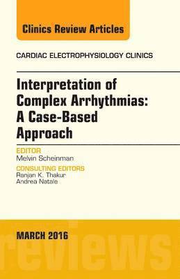 Melvin Scheinman - Interpretation of Complex Arrhythmias: A Case-Based Approach, An Issue of Cardiac Electrophysiology Clinics, Inbunden. Tillgänglighet: Lägg i varukorg