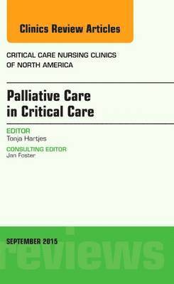 bokomslag Palliative Care in Critical Care, An Issue of Critical Care Nursing Clinics of North America