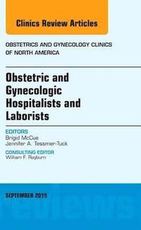 bokomslag Obstetric and Gynecologic Hospitalists and Laborists, An Issue of Obstetrics and Gynecology Clinics