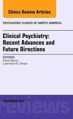 Clinical Psychiatry: Recent Advances and Future Directions, An Issue of Psychiatric Clinics of North America 1