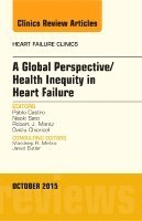 bokomslag A Global Perspective/Health Inequity in Heart Failure, An Issue of Heart Failure Clinics