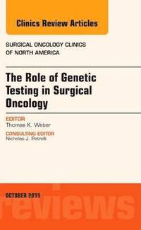bokomslag The Role of Genetic Testing in Surgical Oncology, An Issue of Surgical Oncology Clinics of North America