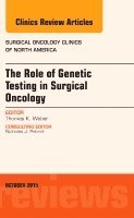 Thomas K. Weber, Thomas K Weber - The Role of Genetic Testing in Surgical Oncology, An Issue of Surgical Oncology Clinics of North America, Inbunden