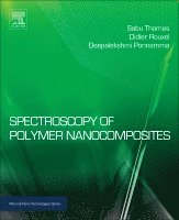Sabu Thomas, Didier Rouxel, Deepalekshmi Ponnamma - Spectroscopy of Polymer Nanocomposites, Inbunden