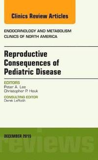 bokomslag Reproductive Consequences of Pediatric Disease, An Issue of Endocrinology and Metabolism Clinics of North America
